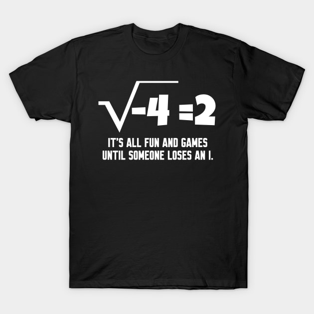 It's All Fun And Games Until Someone Loses an I T-Shirt by WorkMemes